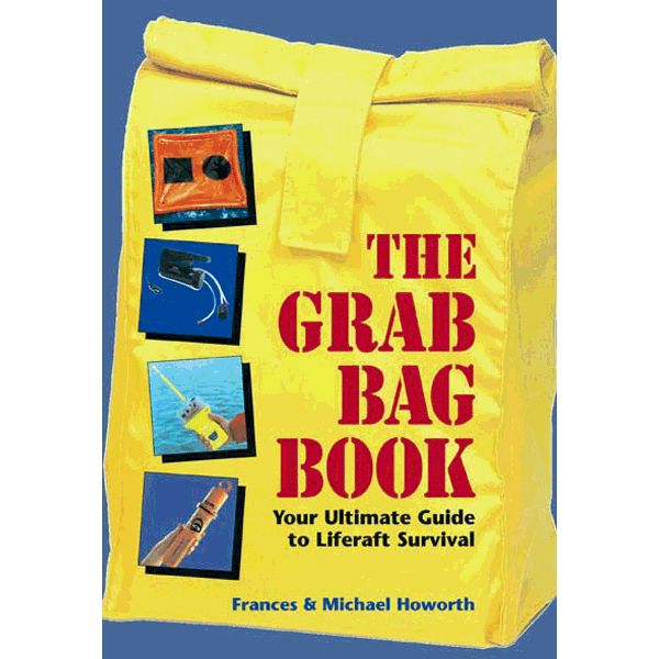The Grab Bag Book - Ultimate Guide to Liferaft Survival Frances And Michael Howorth